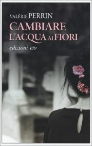 Valérie Perrin- Cambiare l’acqua ai Fiori - Recensione- 2022