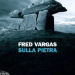 Sulla pietra-Fred Vargas-Indagine del commissario Jean-Baptiste Adamsberg